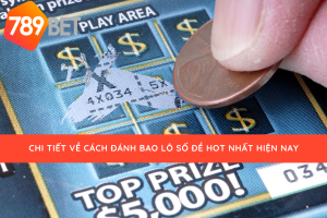 Cách bao lô số đề hot nhất của 789bet
