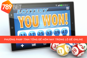 789bet chia sẻ cách tính tổng lô đề hôm nay trong lô đề online