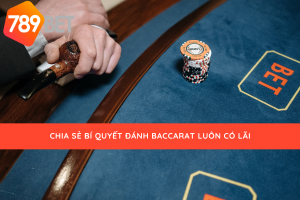 Bí quyết chơi baccarat luôn có lãi của 789bet